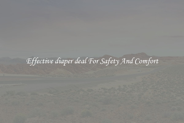 Effective diaper deal For Safety And Comfort