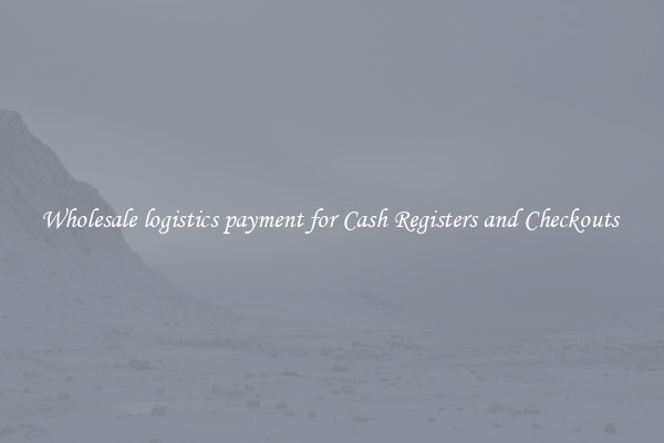Wholesale logistics payment for Cash Registers and Checkouts 