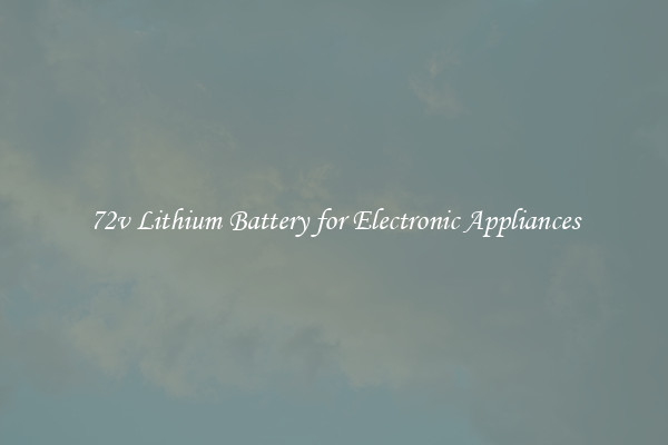 72v Lithium Battery for Electronic Appliances