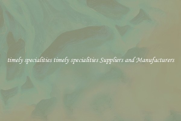 timely specialities timely specialities Suppliers and Manufacturers