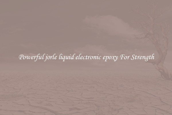 Powerful jorle liquid electronic epoxy For Strength
