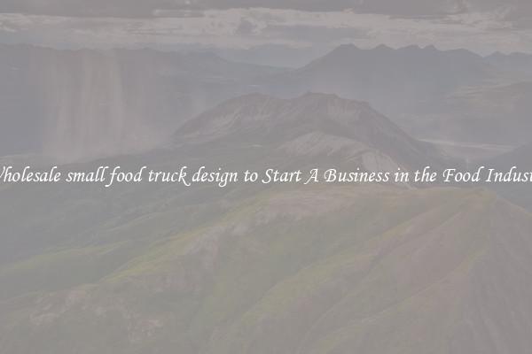 Wholesale small food truck design to Start A Business in the Food Industry