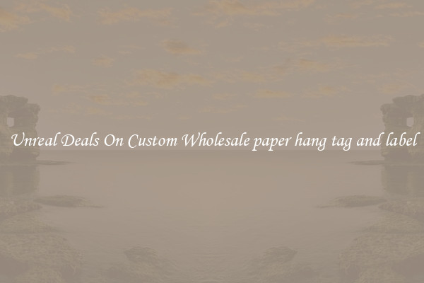 Unreal Deals On Custom Wholesale paper hang tag and label