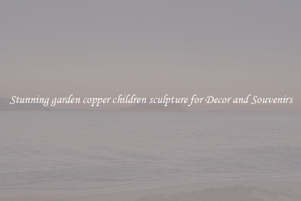 Stunning garden copper children sculpture for Decor and Souvenirs
