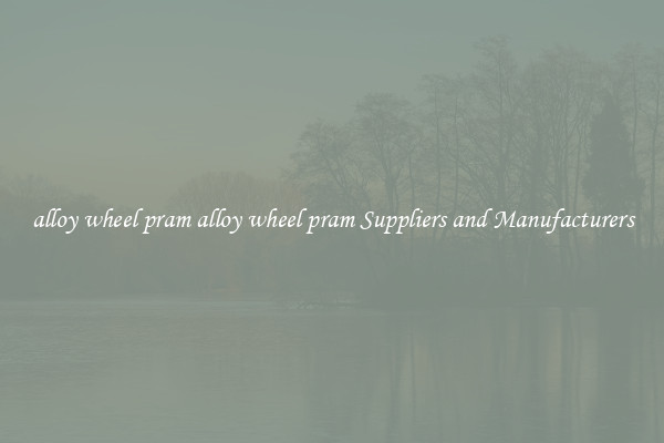 alloy wheel pram alloy wheel pram Suppliers and Manufacturers