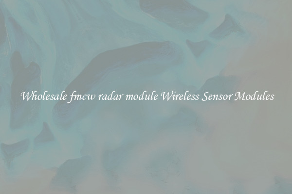 Wholesale fmcw radar module Wireless Sensor Modules