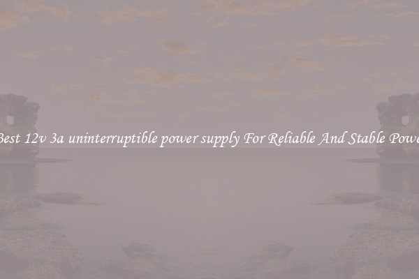 Best 12v 3a uninterruptible power supply For Reliable And Stable Power