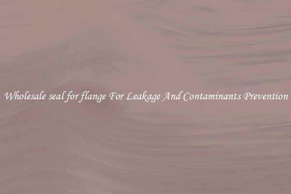 Wholesale seal for flange For Leakage And Contaminants Prevention