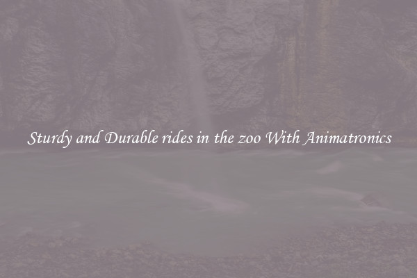 Sturdy and Durable rides in the zoo With Animatronics